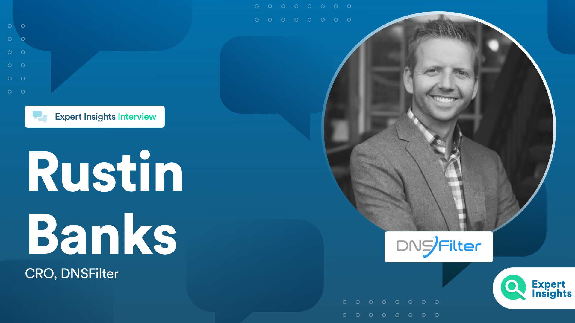 Expert Insights Interview With Rustin Banks Of DNSFilter