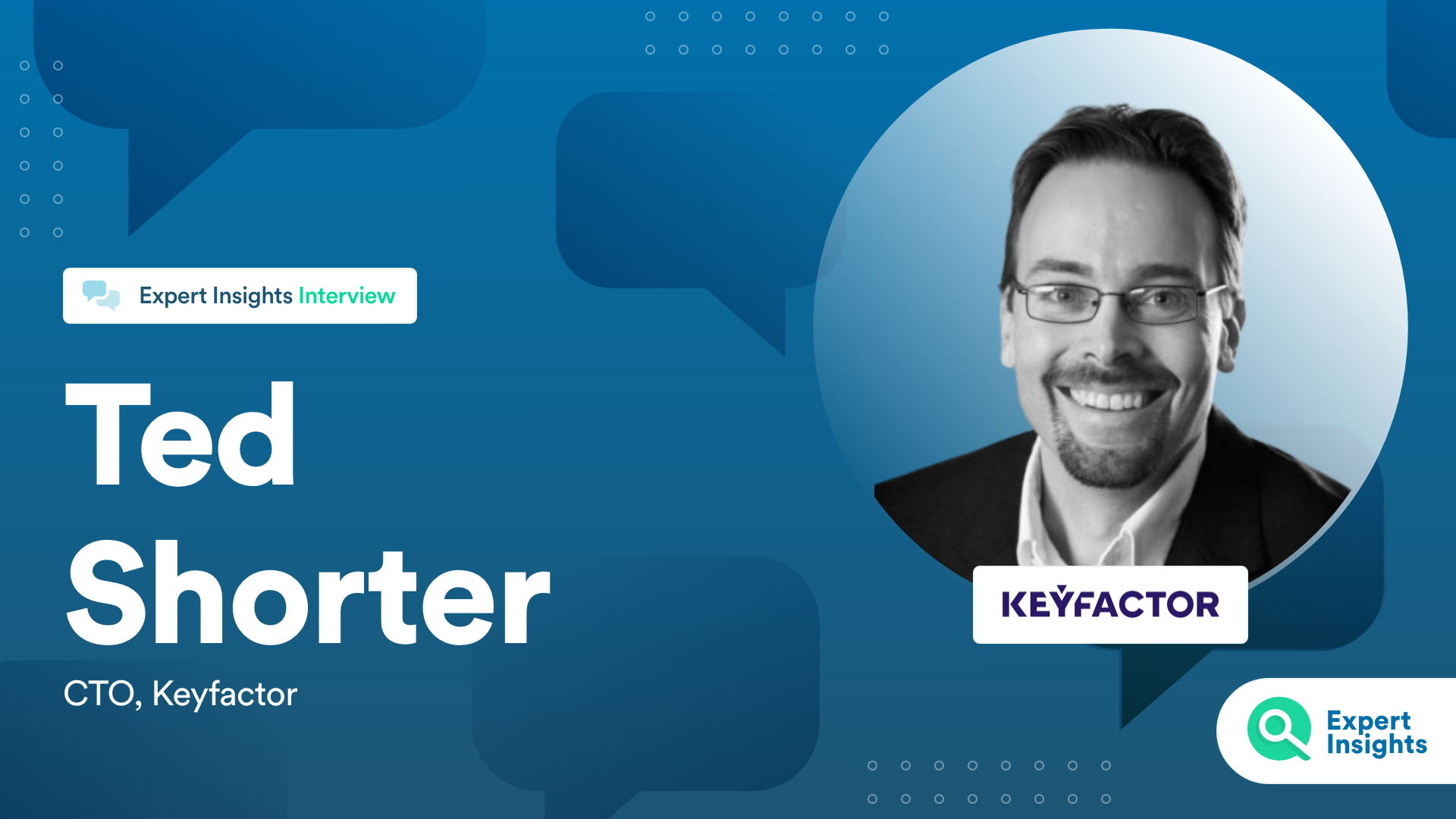 Expert Insights Interview With Ted Shorter Of Keyfactor