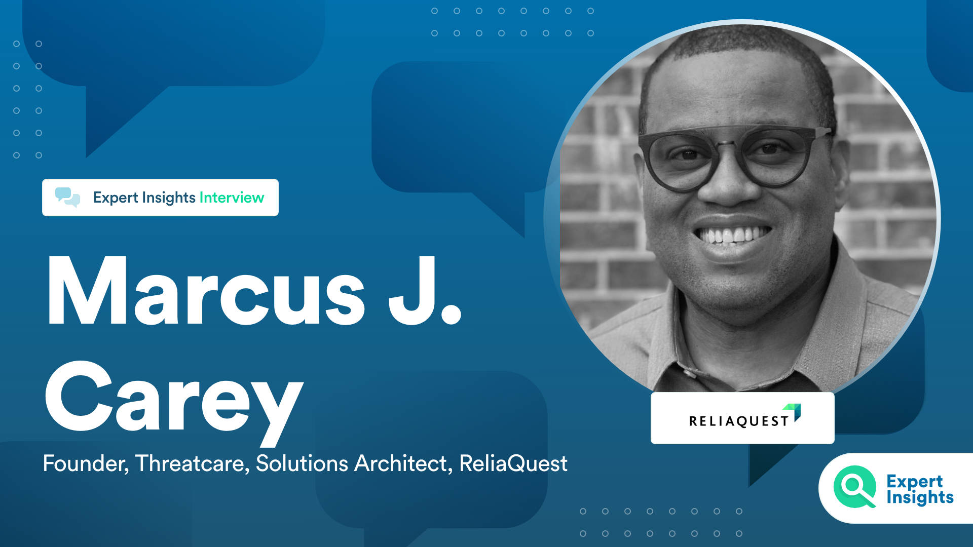 Expert Insights Interview With Marcus Carey Of ReliaQuest