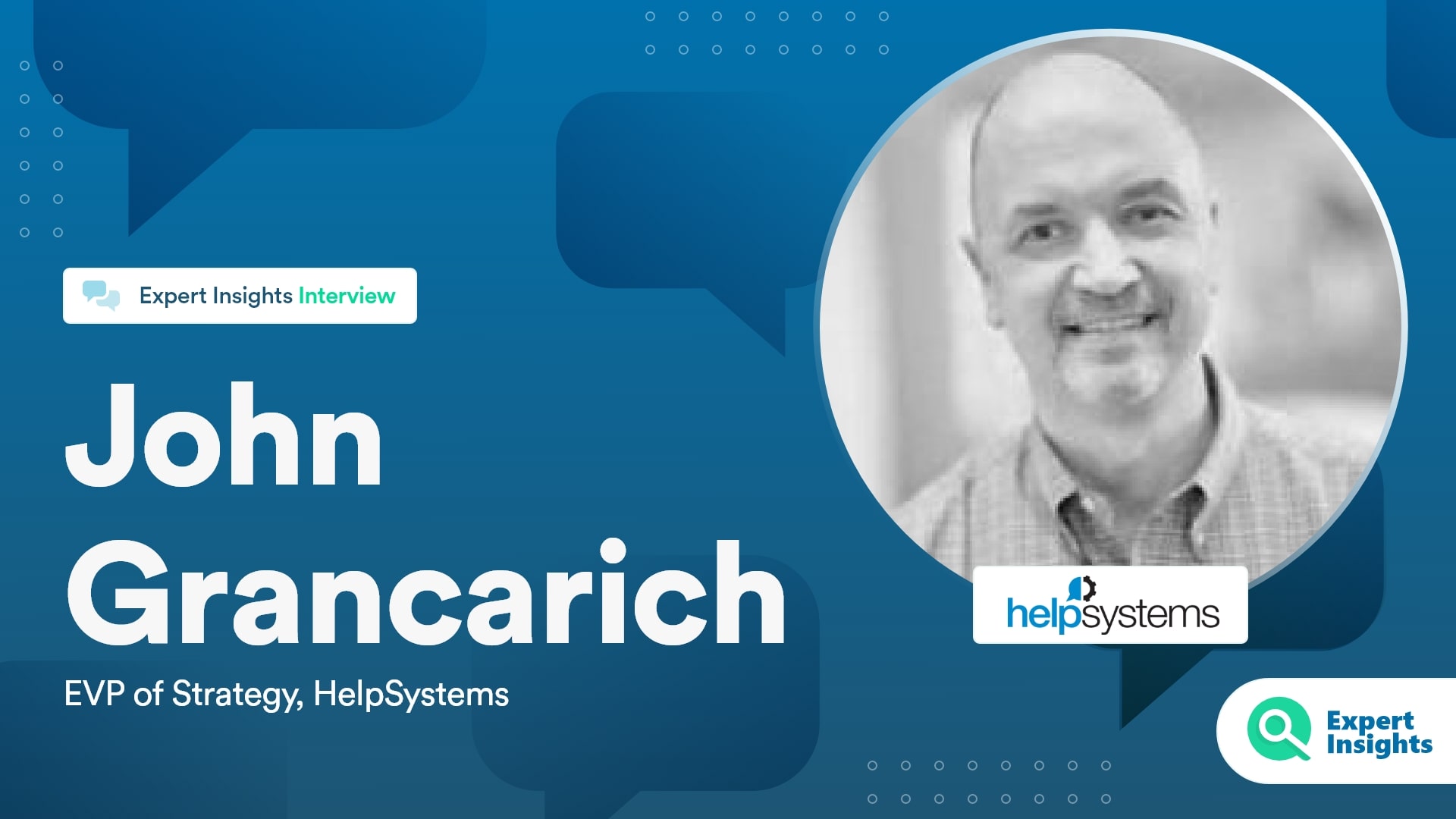 Expert Insights Interview With John Grancarich Of HelpSystems