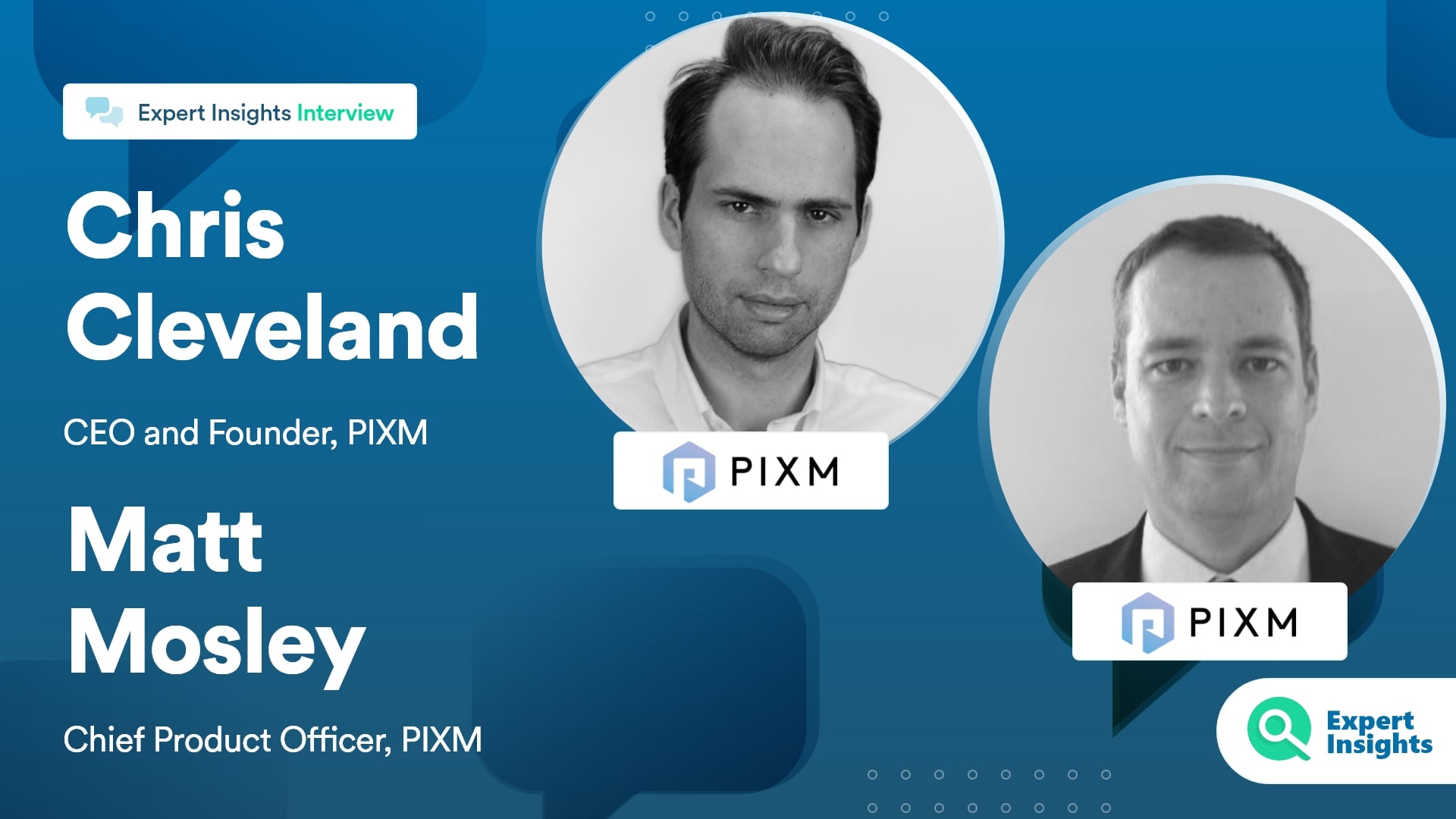 Expert Insights Interview With Chris Cleveland And Matt Mosley Of PIXM