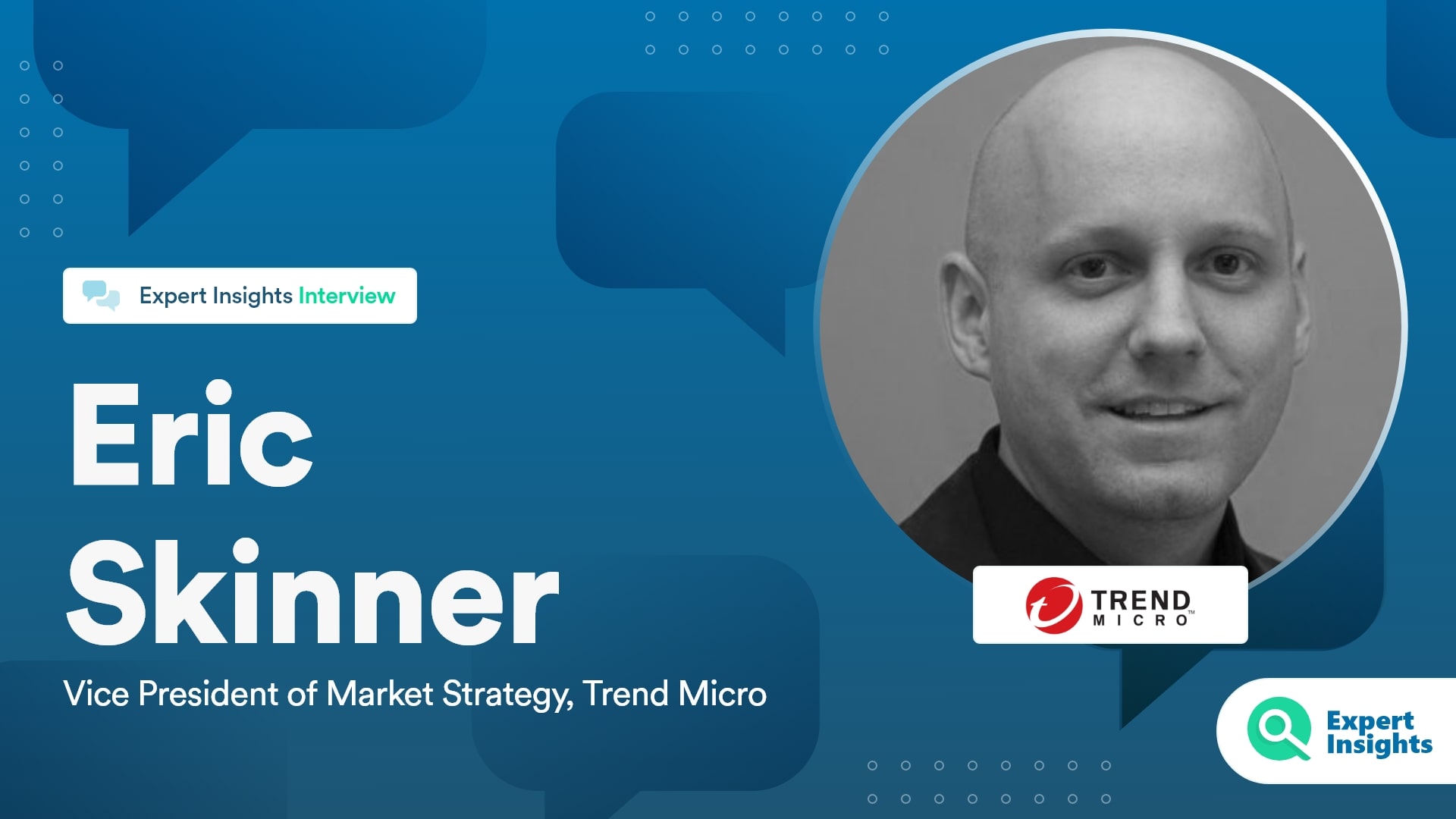 Expert Insights Interview With Eric Skinner Of Trend Micro
