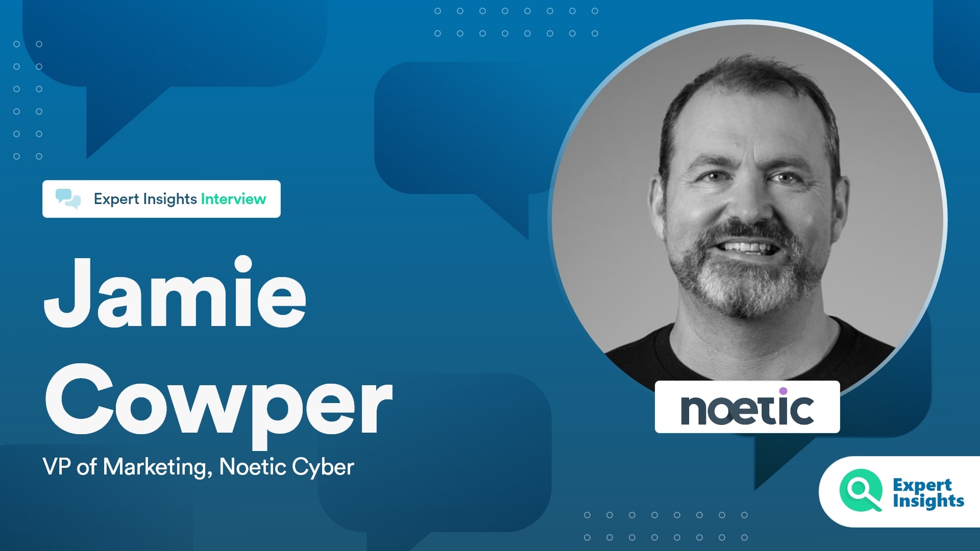 Expert Insights Interview With Jamie Cowper Of Noetic Cyber