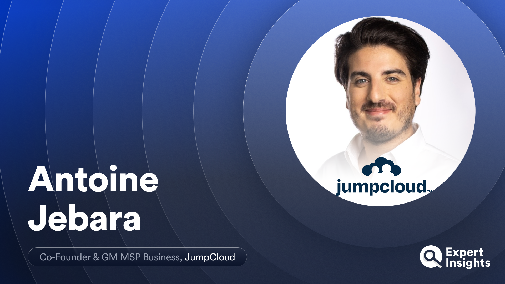 Expert Insights interviews Antoine Jebara, Co-Founder & GM MSP Business at JumpCloud.