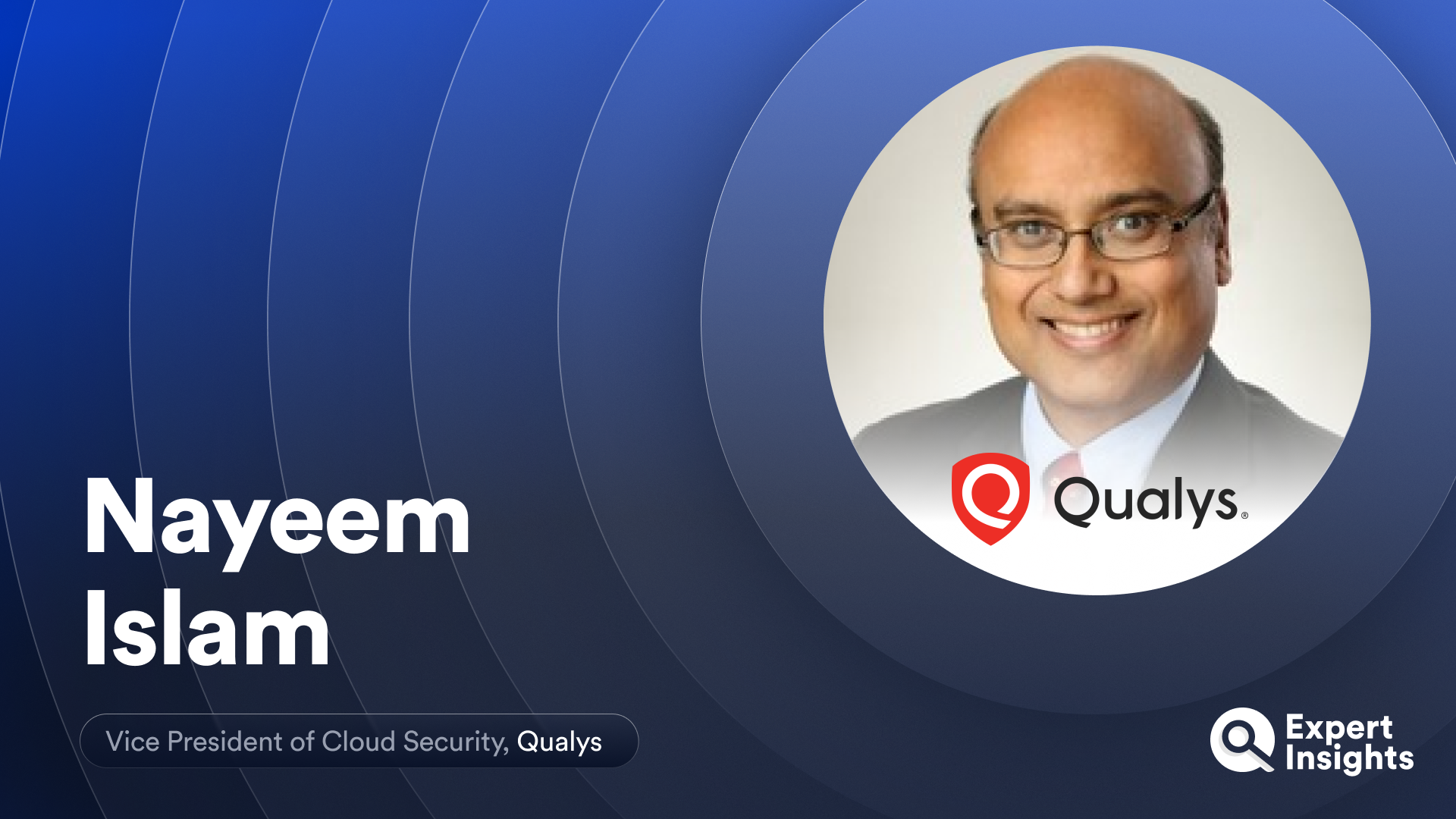Expert Insights Interview with Nayeem Islam of Qualys