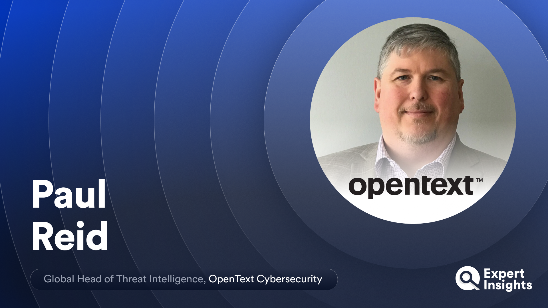 Expert Insights interview with Paul Reid of OpenText Cybersecurity