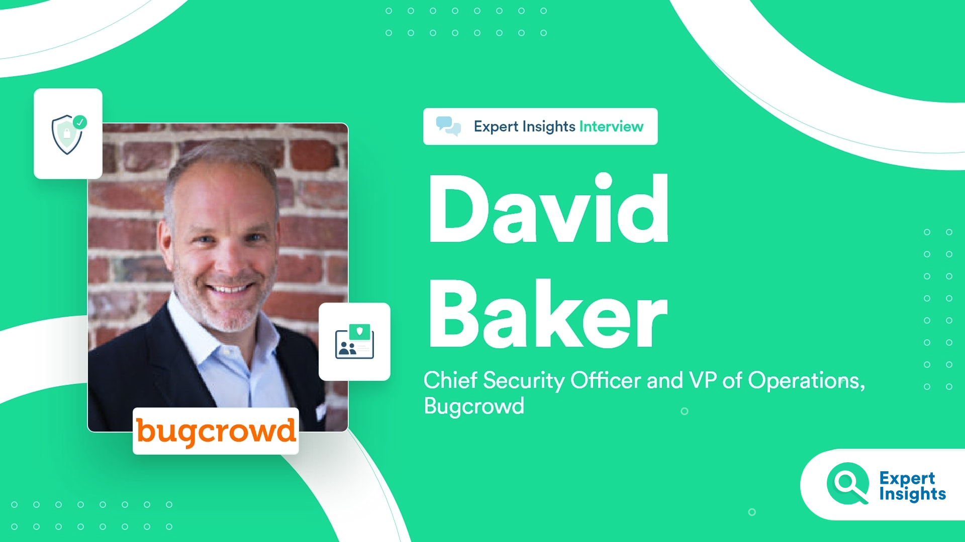 Expert Insights Interview With David Baker Of Bugcrowd