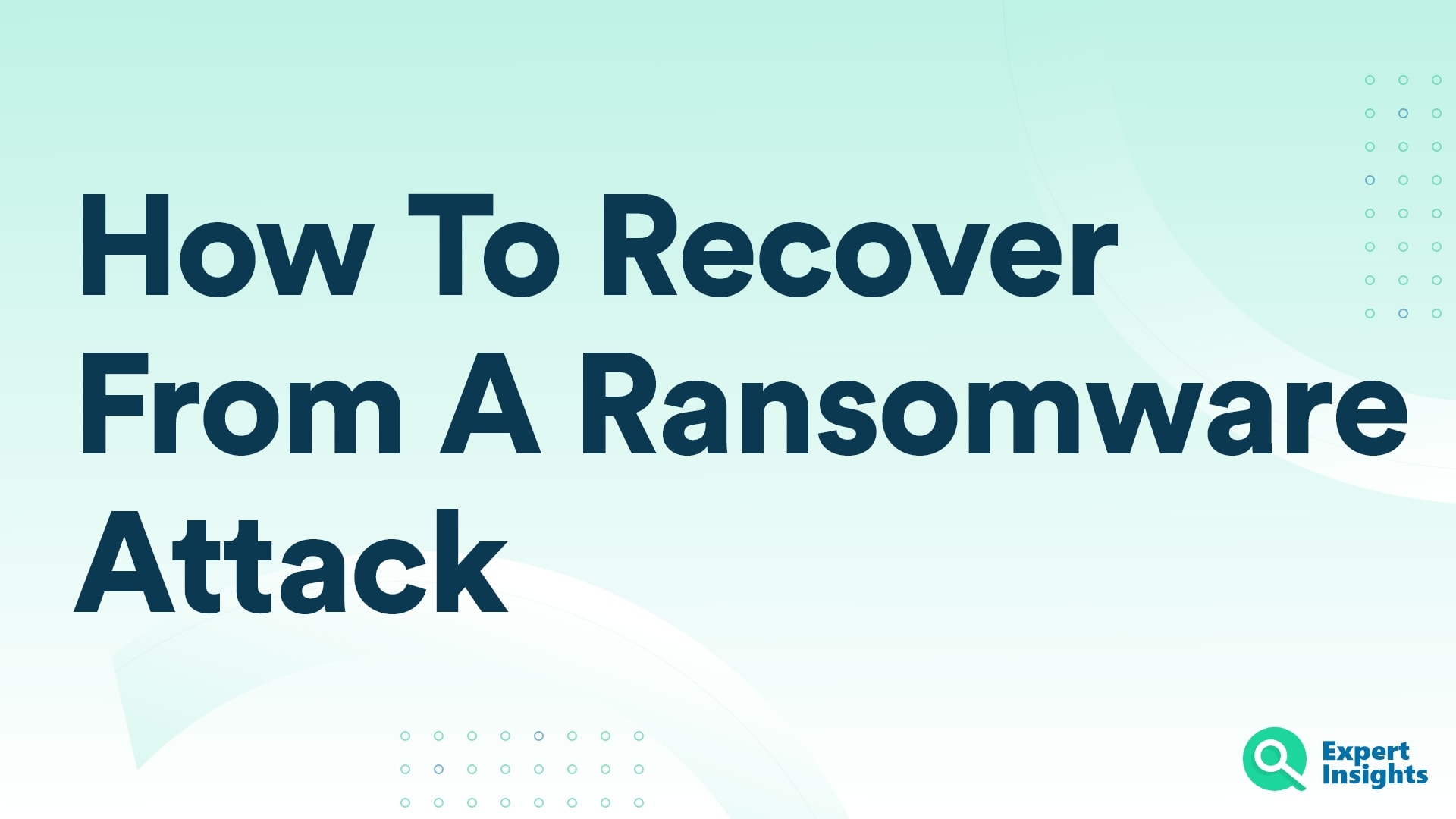 How To Recover From A Ransomware Attack- Expert Insights