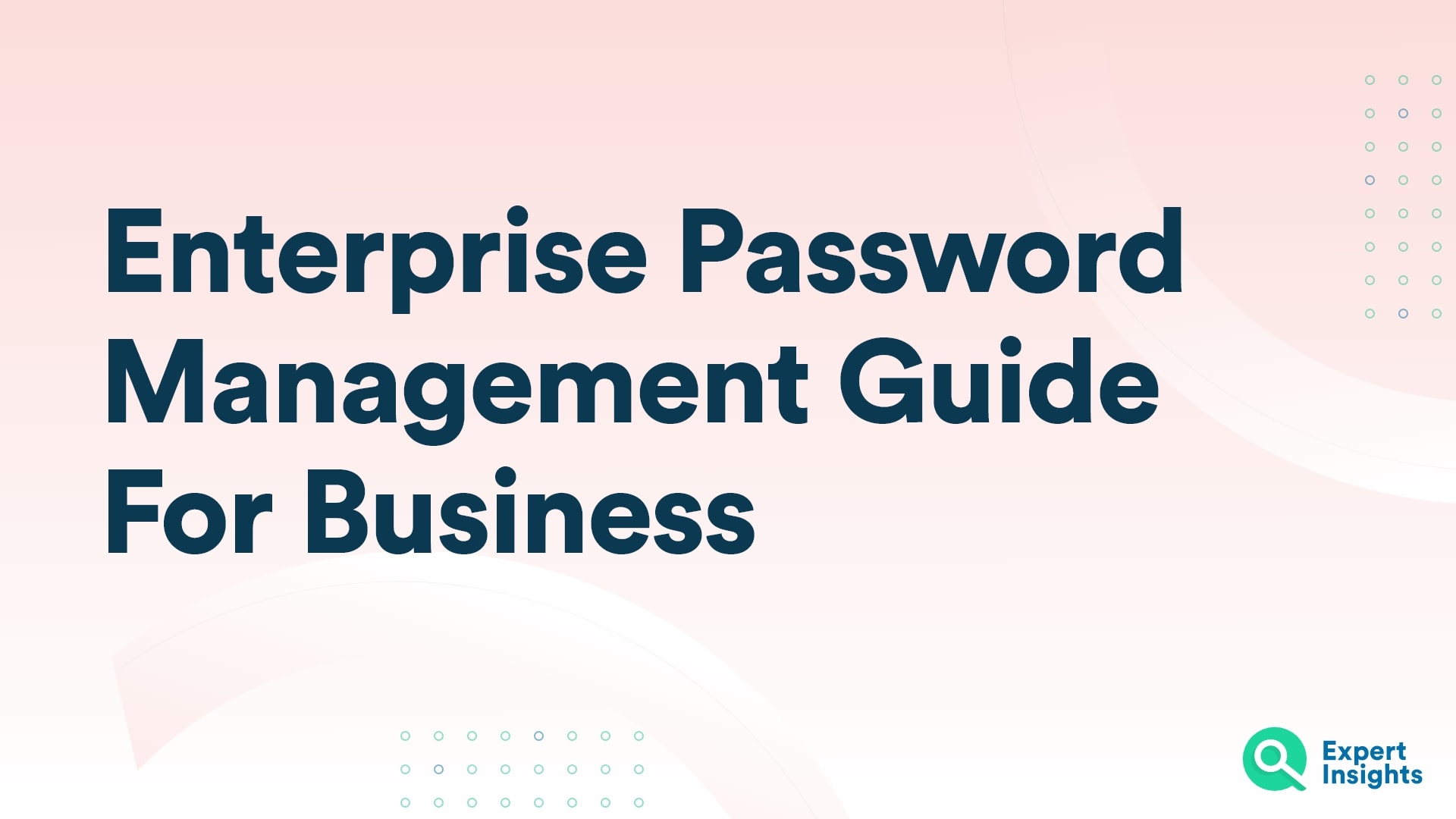 Enterprise Password Management Guide For Business - Expert Insights