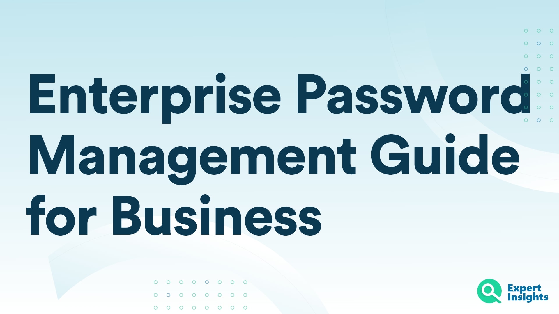 Enterprise Password Management Guide For Business - Expert Insights