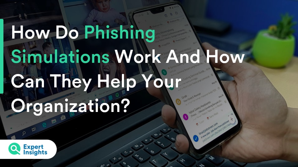 How Do Phishing Simulations Work And How Can They Help Your Organization? - Expert Insights