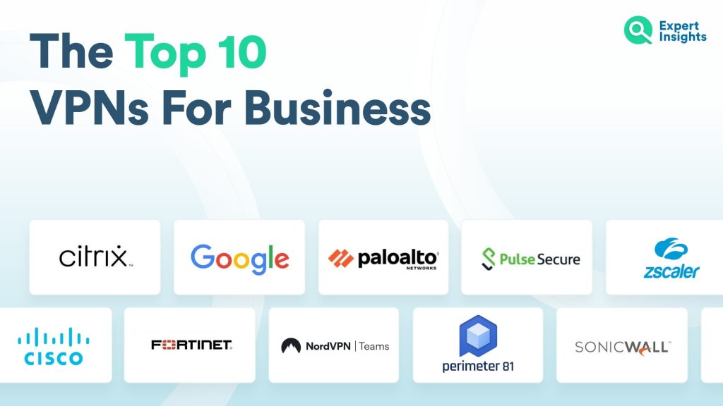 The Top 10 VPNs For Business Expert Insights