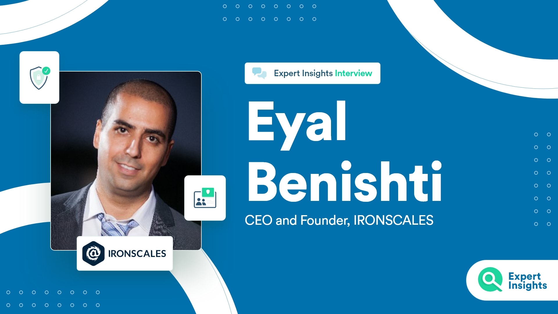 Expert Insights Interview With Eyal Benishti Of IRONSCALES