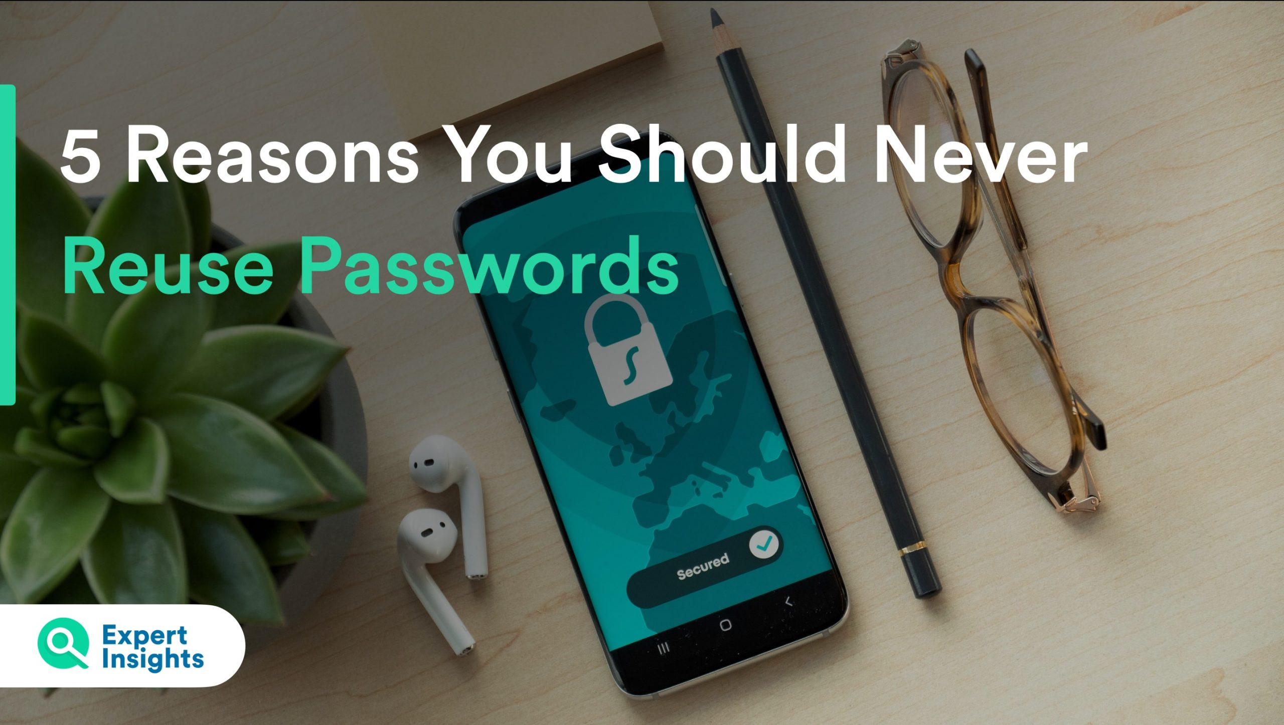 5 Reasons You Should Never Reuse Passwords