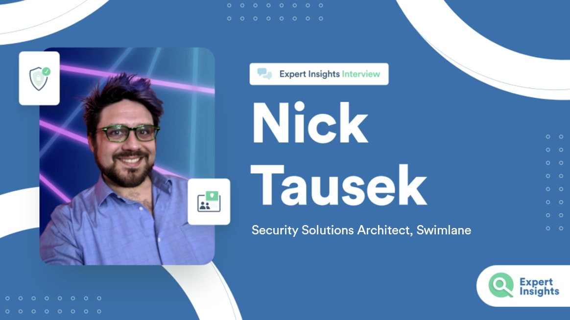 Expert Insights Interview With Nick Tausek Of Swimlane