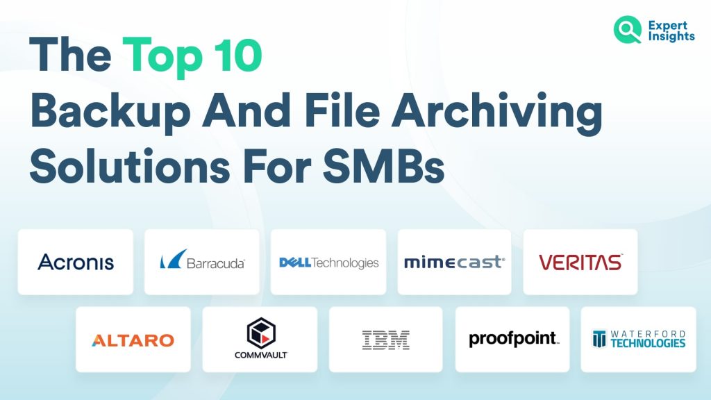 The Top 10 Backup And File Archiving Solutions For SMBs Expert Insights