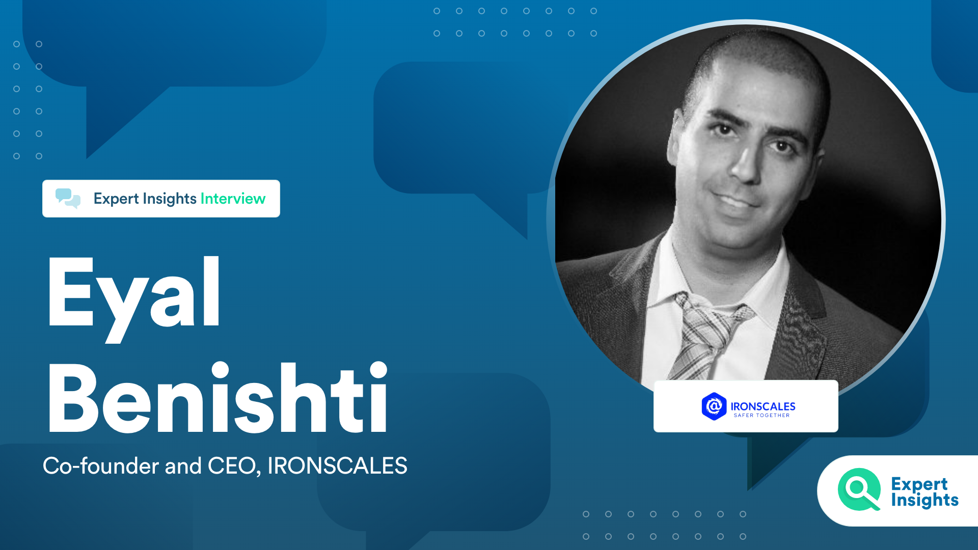 Expert Insights Interview With Eyal Benishti Of IRONSCALES